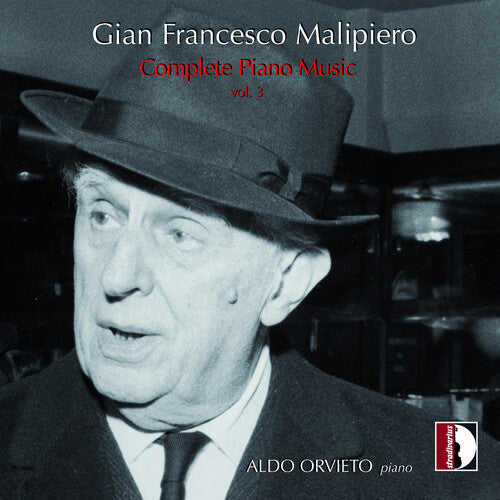 Malipiero/ Orvieto - Complete Piano Music Vol. 3