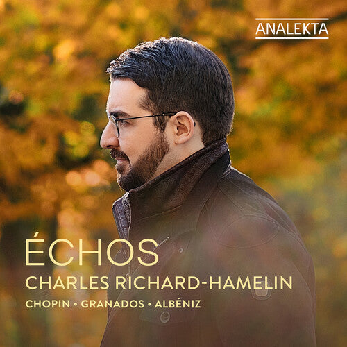 Albeniz/ Chopin/ Granados/ Richard-Hamelin - Chopin, Granados & Albeniz: Echos