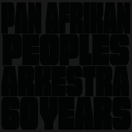 Pan Afrikan Peoples Arkestra - 60 Years