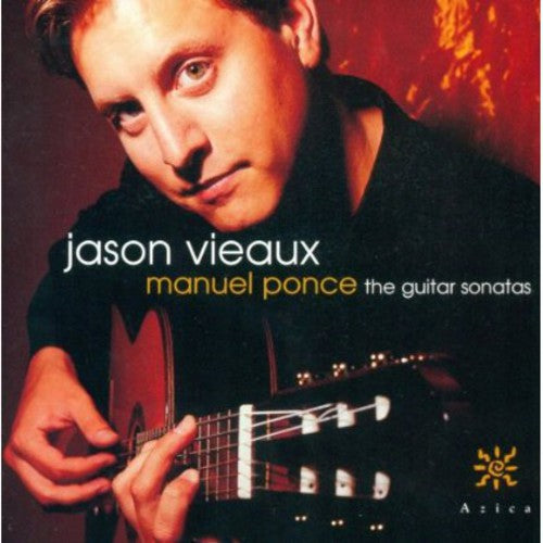 Vieaux - Ponce: Guitar Sonatas