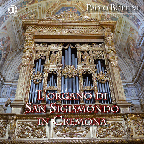 Arighi/ Barbieri/ Caudana/ Bottini - L’organo di San Sigismondo in Cremona