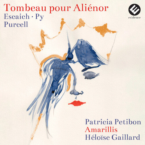 Patricia Petibon / Amarillis/ Heloise Gaillard - Tombeau Pour Alienor