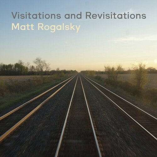 Matt Rogalsky - Visitations And Revisitations