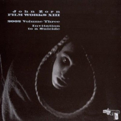 John Zorn - Filmworks, Vol. XIII: Invitation To A Suicide