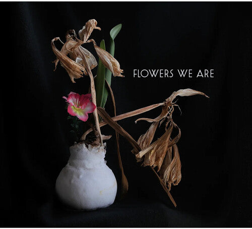 Flowers We Are - Flowers We Are