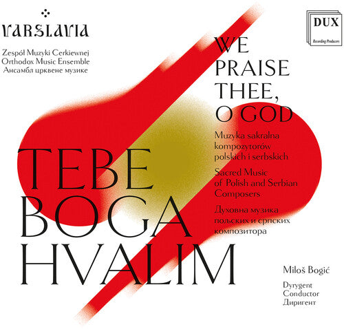 Bogdanovich/ Binicki/ Varslavia - WE PRAISE THEE, O GOD - Sacred Music of Polish & Serbian Composers