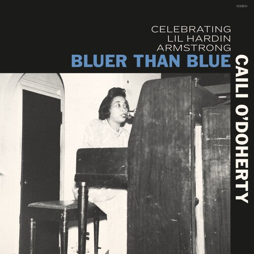 Caili O'Doherty - Bluer Than Blue: Celebrating Lil Hardin Armstrong