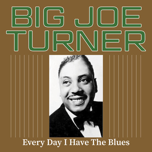 Big Joe Turner - Every Day I Have the Blues