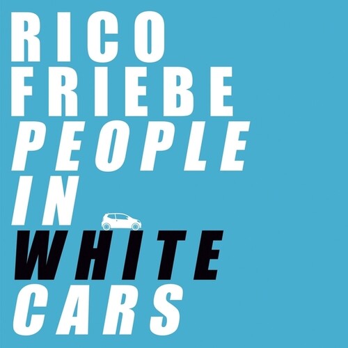 Rico Friebe - People In White Cars