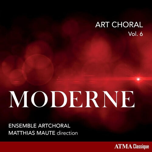 Matthias Maute / Ensemble Artchoral - Art Choral, Vol. 6: Moderne