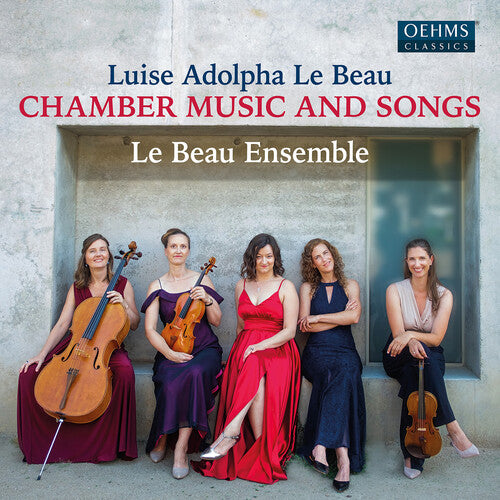 Luise Adolpha Le Beau/ Le Beau Ensemble - Le Beau: Chamber Music & Songs