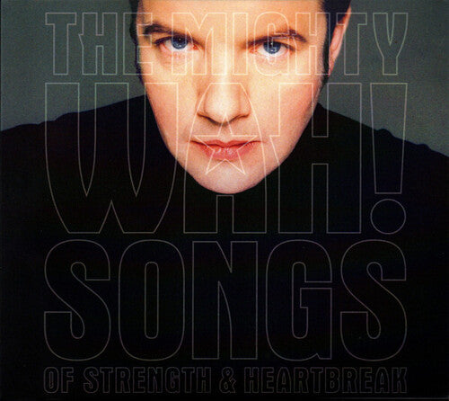 Pete Wylie & the Mighty Wah - Songs Of Strength & Heartbreak - Deluxe Edition