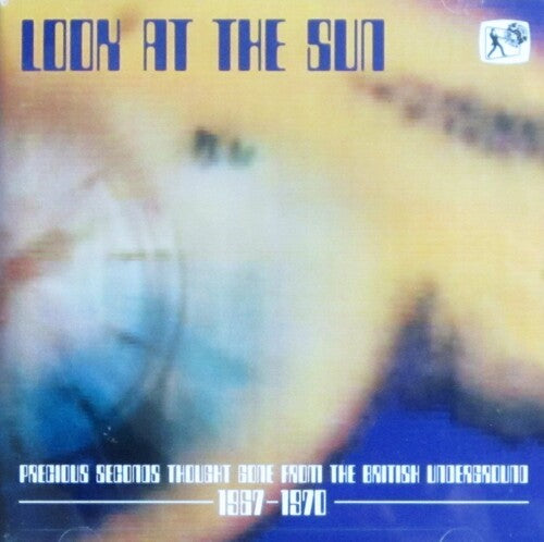 Look at the Sun (Precious Seconds Thought Gone) - Look At The Sun (Precious Seconds Thought Gone From The British Underground 1967-1970) / Various