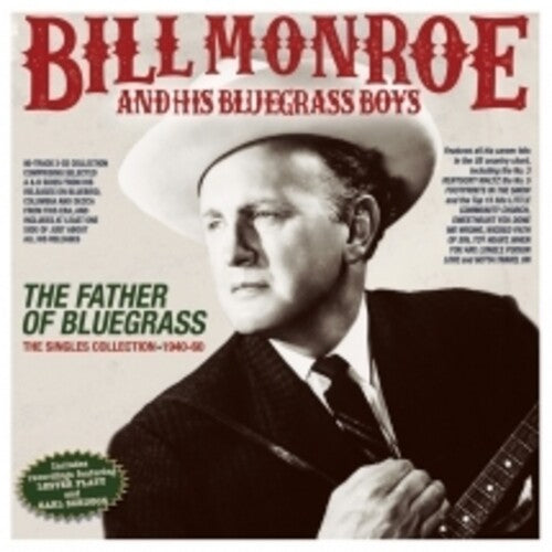 Bill Monroe & His Bluegrass Boys - The Father Of Bluegrass: The Singles Collection 1940-60