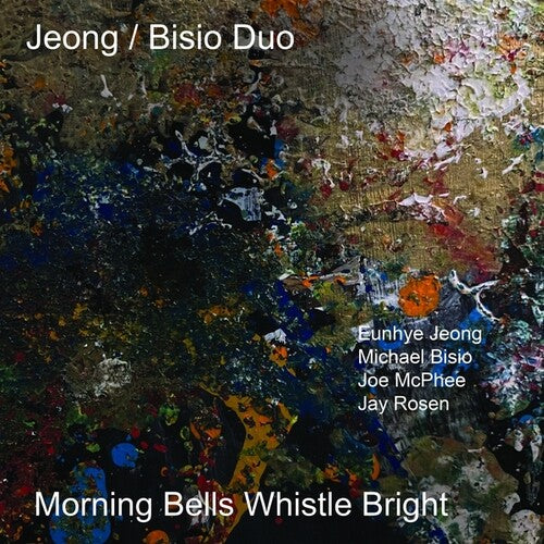 Jeong/ Bisio Duo/ Joe McPhee / Jay Rosen - Morning Bells Whistle Bright