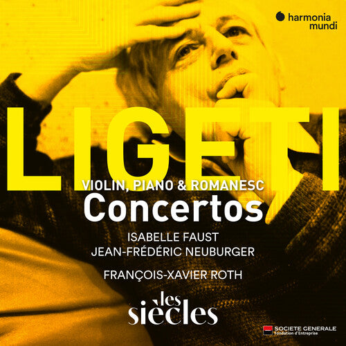 Isabelle Faust / Jean-Frederic Neuburger - Ligeti: Violin Concerto, Concert Romanesc, Piano Concerto