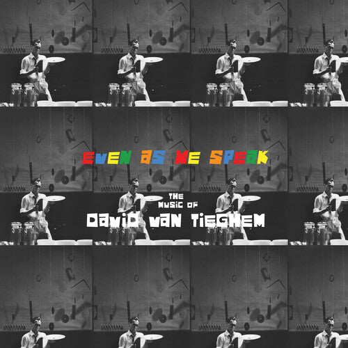 David Tieghem - Even as We Speak: The Music of David Van Tieghem