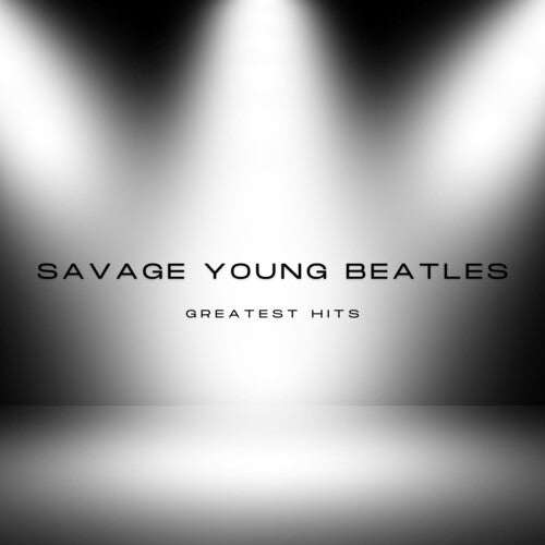 Savage Young Beatles - Savage Young Beatles Greatest Hits