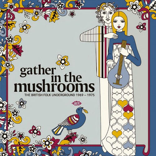 Gather in the Mushrooms: British Folk Underground - Gather In The Mushrooms: The British Folk Underground 1969-1975 / Various