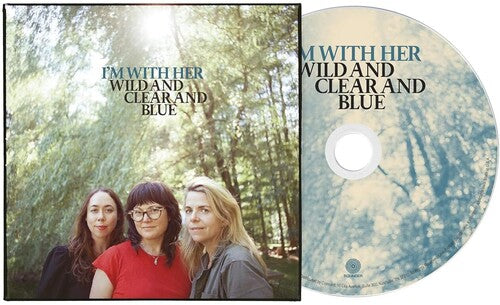 I'm with Her - Wild And Clear And Blue