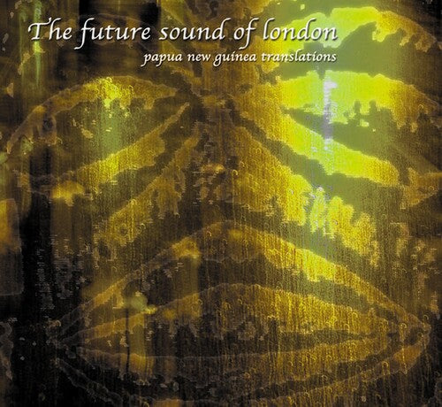 Future Sound of London - Papua New Guinea (Translations)