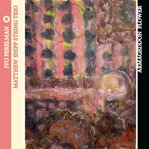 Ivo Perelman / Matthew Shipp String Trio - Armageddon Flower