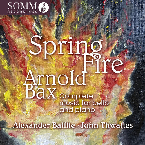 Baillie Alexander / Bax - Arnold Bax: Spring Fire - Complete Music for Cello & Piano