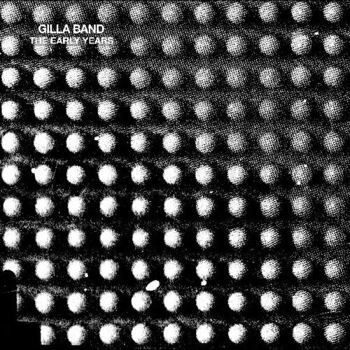 Gilla Band - The Early Years