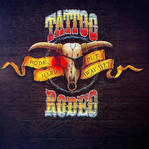 Tattoo Rodeo - Rode Hard Put Away Wet