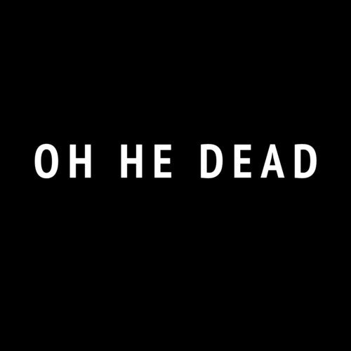 Oh He Dead - Oh He Dead