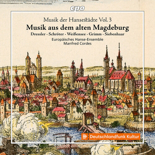 Europaisches Hanse-Ensemble - Musik der Hansestadte, Vol. 3 - Musik aus dem alten Magdeburg