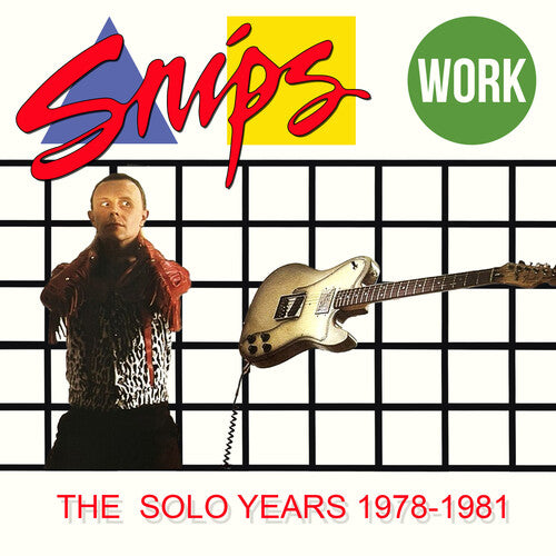 Snips - Work: The Solo Years 1978-1981