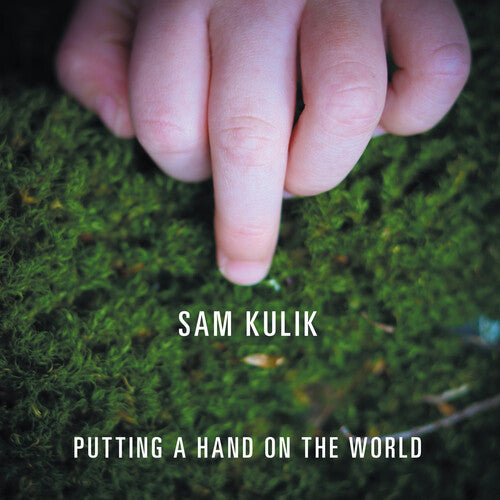Sam Kulik - Putting A Hand On The World