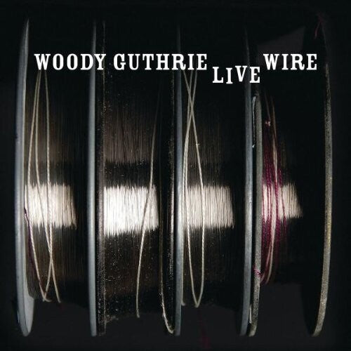 Woody Guthrie - LIVE WIRE