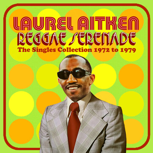 Laurel Aitken - Reggae Serenade: The 70s Singles Collection