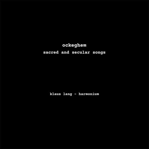 Klaus Lang / Ockeghem - Sacred And Secular Songs