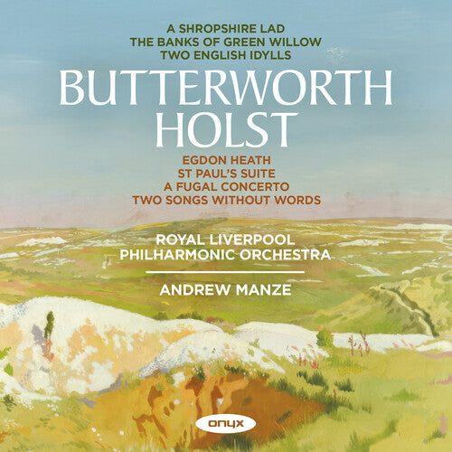 Royal Liverpool Philharmonic Orchestra - Holst & Butterworth: A Shropshire Lad, Two Idylls, Banks of Green Will