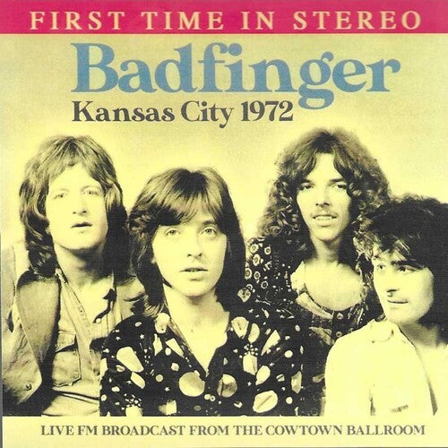 Badfinger - Kansas City 1972: Live FM Broadcast From The Cowtown Ballroom