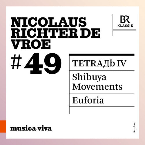 Symphonieorchester Des Bayerischen Rundfunks - Nicolaus Richter de Vroe: #49 - Tetraдb Iv; Shibuya Movements; Euforia
