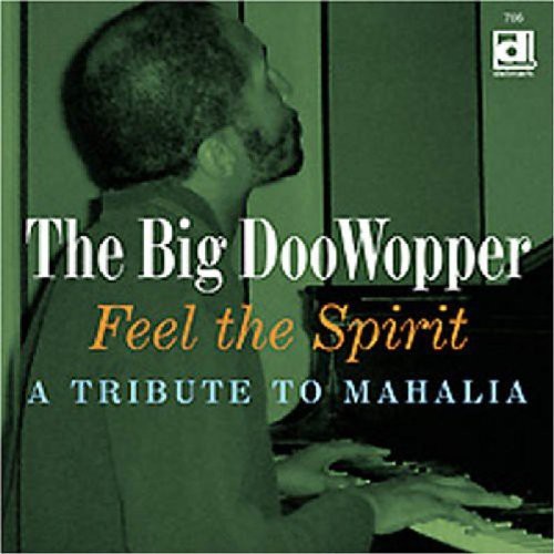 The Big DooWopper - Feel The Spirit, A Tribute To Mahalia
