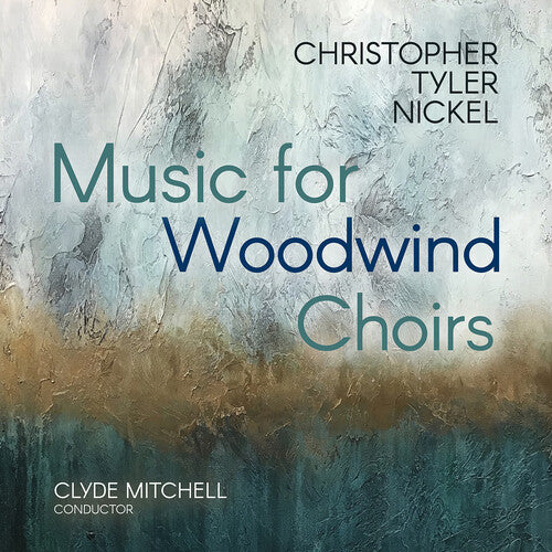 Christopher Nickel - Christopher Tyler Nickel: Music for Woodwind Choirs