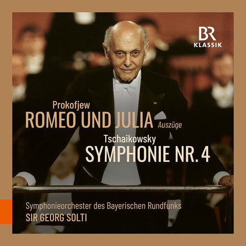 Symphonieorchester Des Bayerischen Rundfunks - Prokofiev: Romeo & Julia; Tchaikovsky: Symphony No. 4