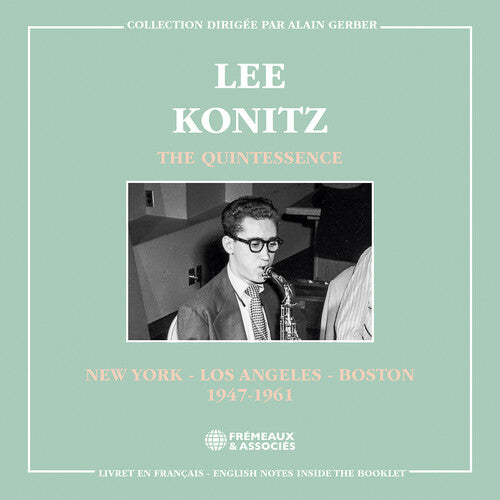 Lee Konitz - The Quintessence - New York, Los Angeles & Boston 1947-1961