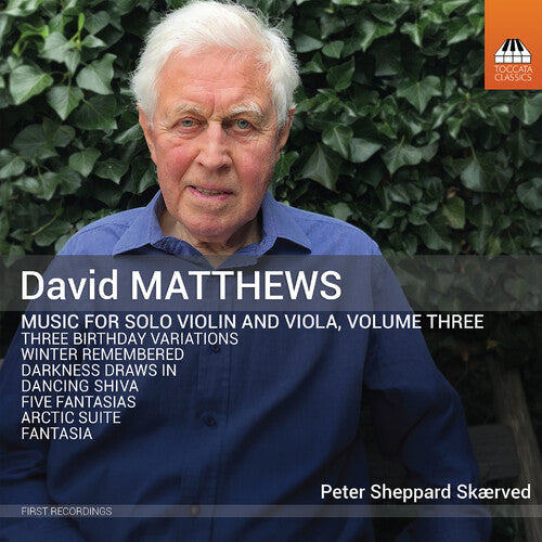Peter Skaerved - David Matthews: Music for Solo Violin and Viola, Vol. 3