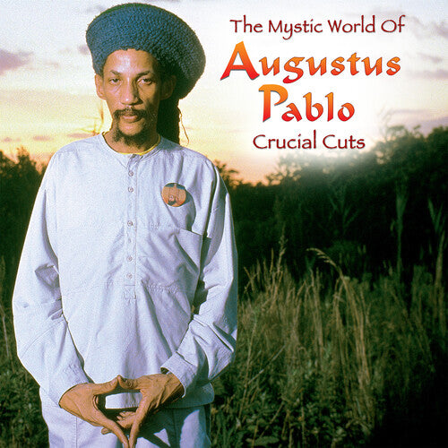 Augustus Pablo - The Mystical World of Augustus Pablo: Crucial Cuts