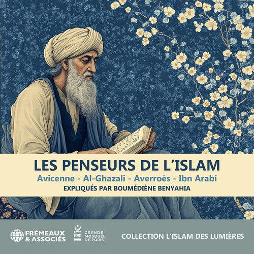 Boumediene Benyahia - Les Penseurs de l’islam - Avicenne; Al-ghazali; Averroes; Ibn Arabi
