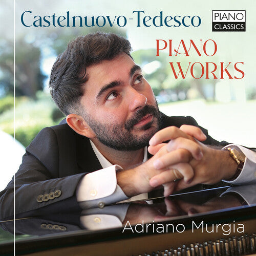Adriano Murgia - Castelnuovo-Tedesco: Piano Works