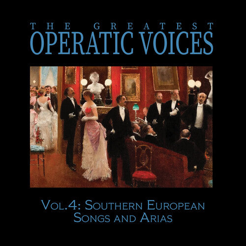 Greatest Operatic Voices - Vol. 4: Southern European Songs and Arias - The Historical Recordings