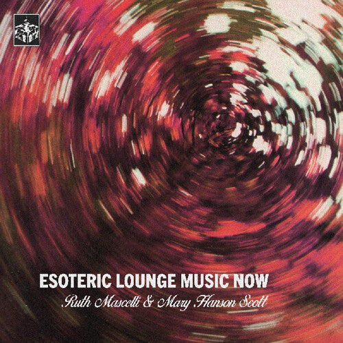 Ruth Mascelli / Mary Scott Hanson - Esoteric Lounge Music Now