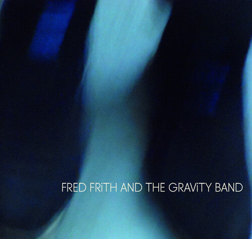 Fred Frith & the Gravity - Fred Frith And The Gravity Band